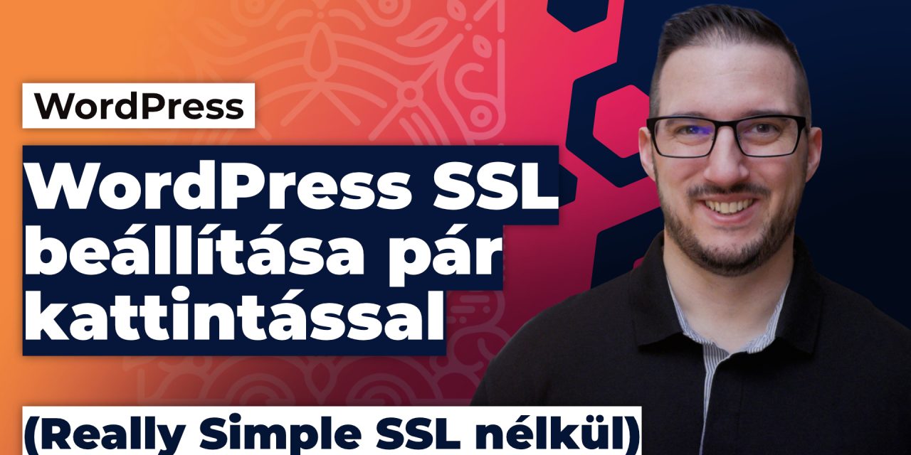 WordPress SSL beállítása utólag, mindentől függetlenül pár kattintással (Really Simple SSL nélkül)