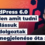 WordPress 6.0 – minden amit tudni kell, lássuk min dolgoztak FSE megjelenése óta… ;)