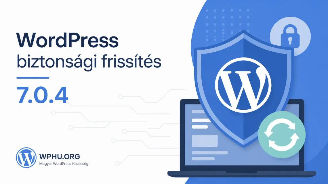 WordPress 7.0.4: újabb biztonsági frissítés érkezett